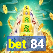 bet 84